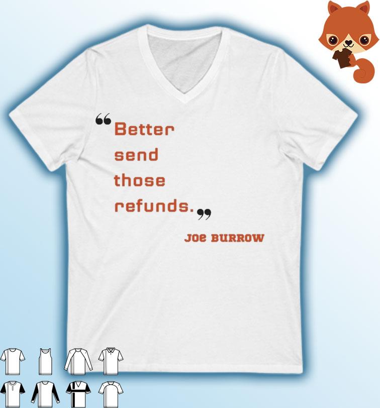 Joe Burrow Shirt Better Send Those Refunds
