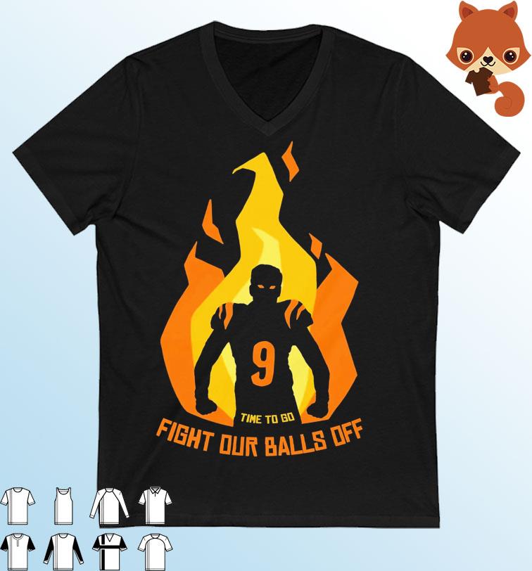 Joe Burrow Time To Go Fight Our Balls Off Shirt