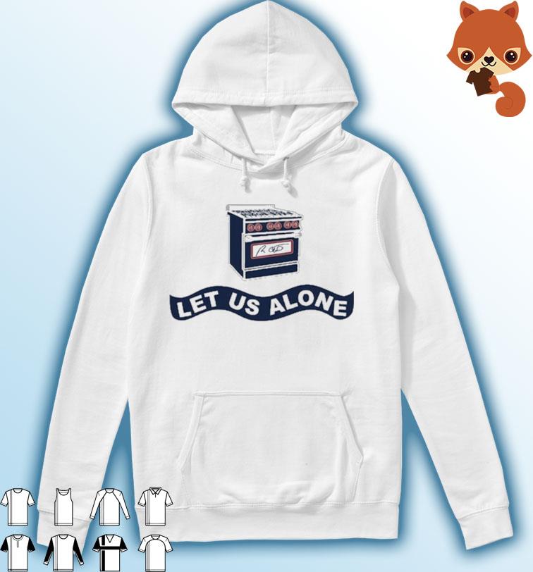 Let Us Alone Gas Stoves T-Shirt Hoodie