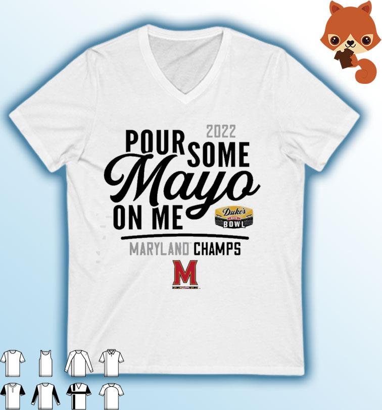 Maryland Terrapins 2022 Pour Some Mayo On Me Duke's Mayo Bowl Champions Shirt