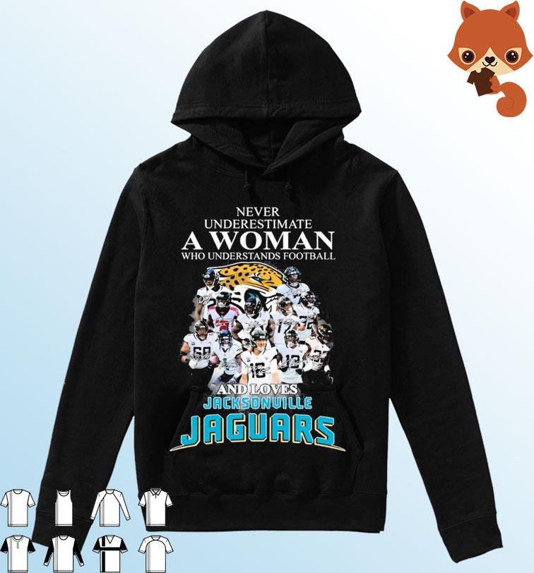 Never Underestimate A Woman Who Understands Football And Loves Jacksonville Jaguars Signatures Shirt Hoodie