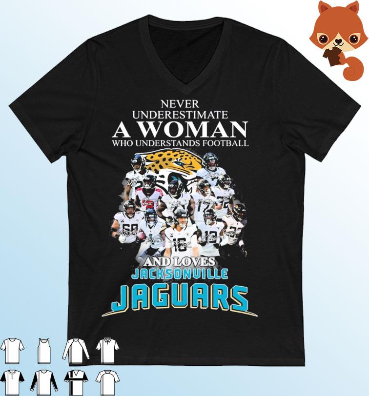 Never Underestimate A Woman Who Understands Football And Loves Jacksonville Jaguars Signatures Shirt
