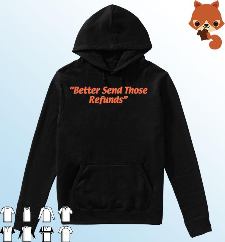 Official Better Send Those Refunds Shirt Hoodie