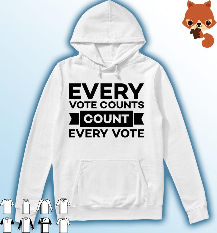Official Every Vote Counts Count Every Vote Shirt Hoodie