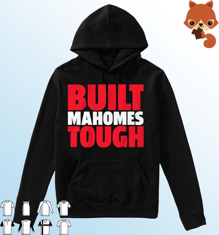 Patrick Mahomes Built Mahomes Tough Shirt Hoodie