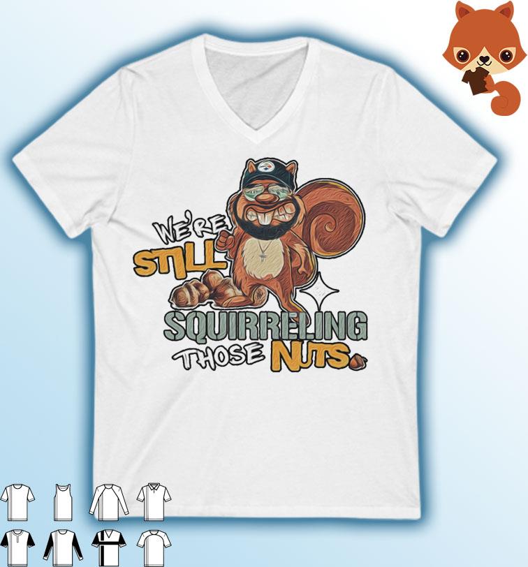 Still Squirreling Those Nuts Pittsburgh Steelers Shirt