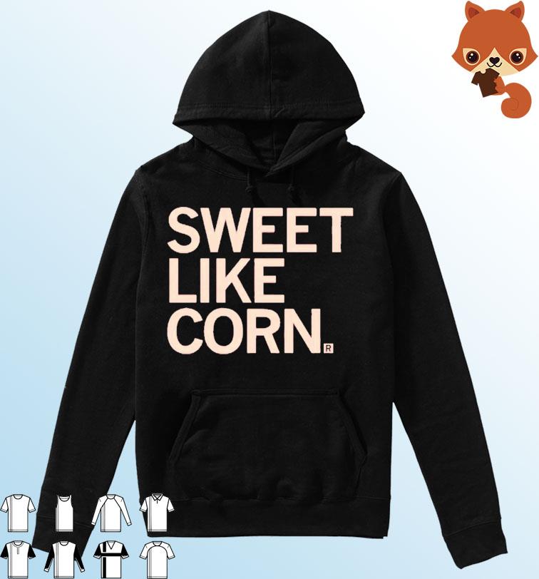 Sweet Like Corn Shirt Hoodie