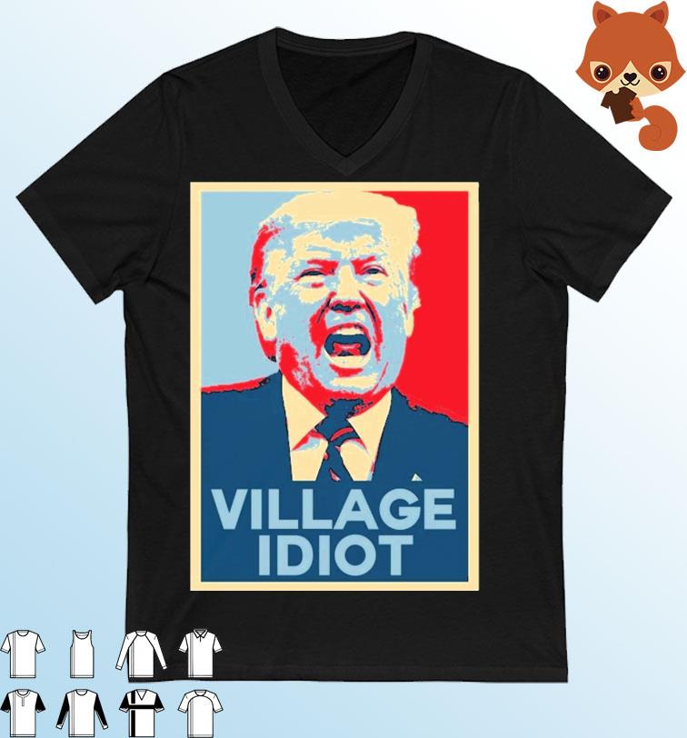 Trump Hope Village Idiot Shirt