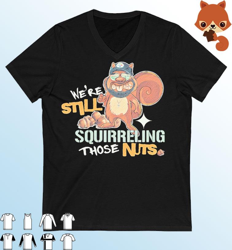 We're Still Squirreling Those Nuts Shirt