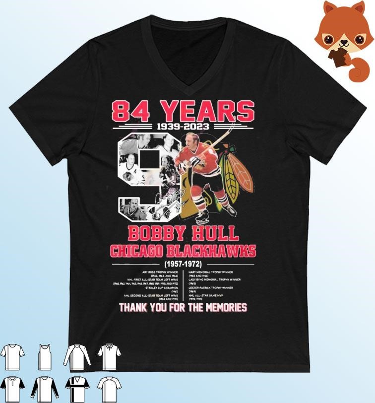 84 Years 1939 – 2023 Bobby Hull Chicago Blackhawks 1957 – 1972 Thank You For The Memories Shirt