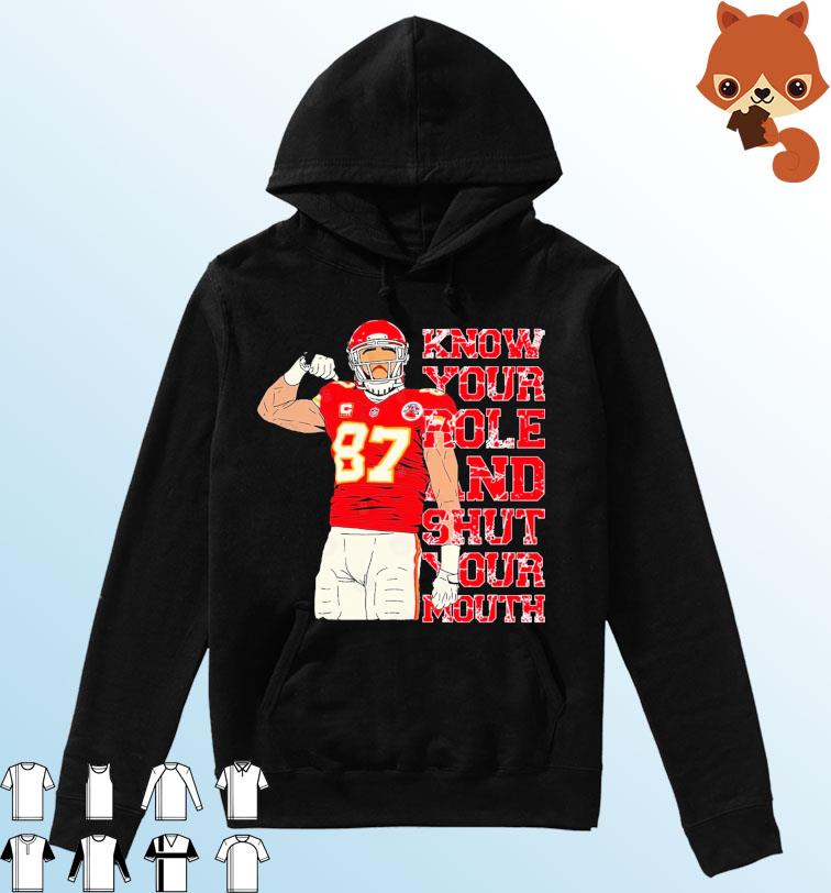 #87 Travis Kelce Know Your Role and Shut Your Mouth T-Shirt Hoodie