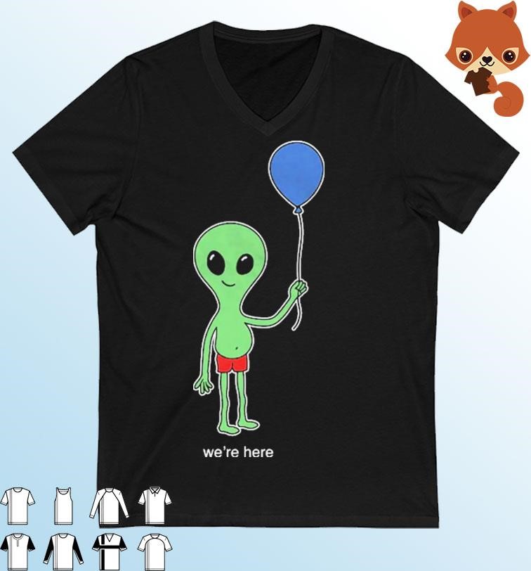 Alien Balloon We're Here Shirt