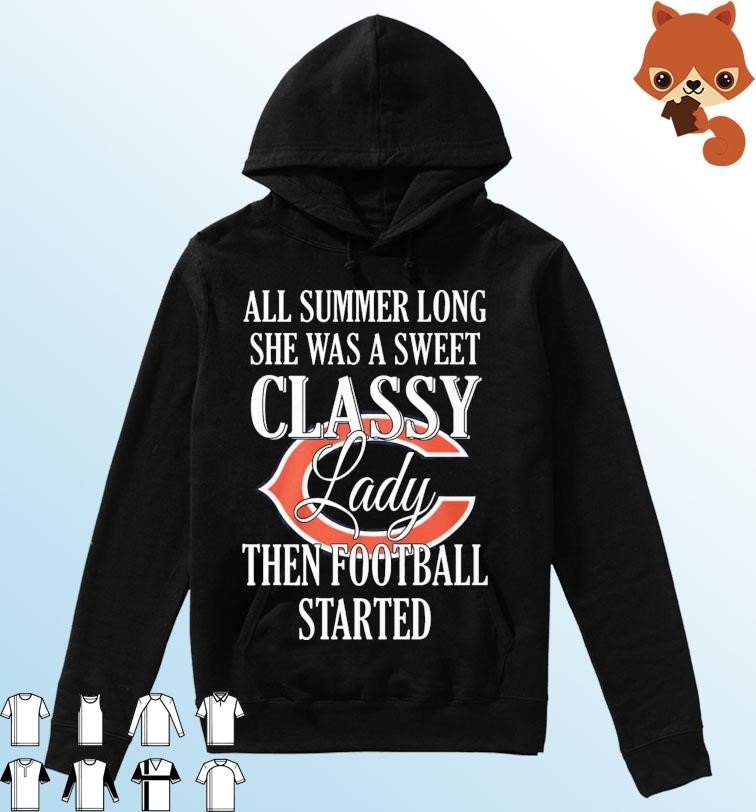Chicago Bears All Summer Long She A Sweet Classy Lady The Football Started Shirt Hoodie.jpg