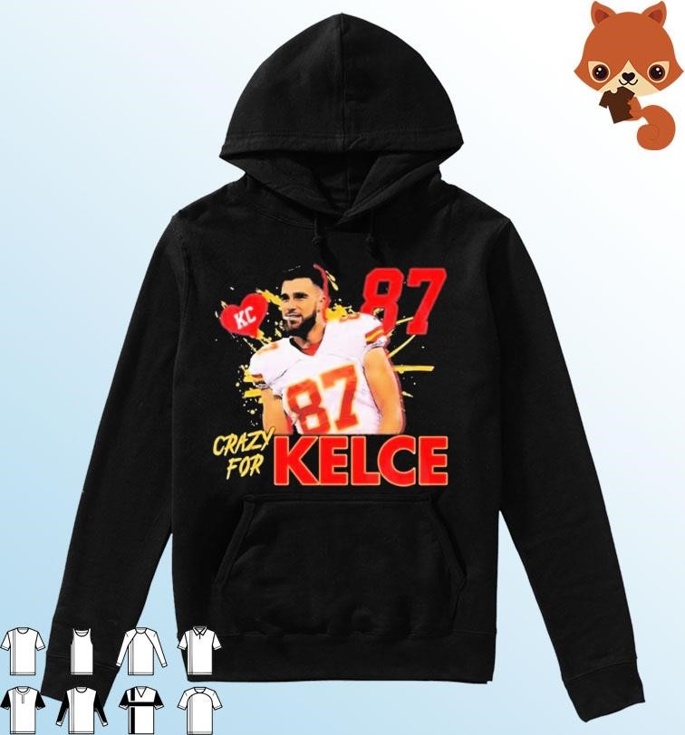 Crazy For Kelce No.87 Kansas City Chiefs shirt Hoodie.jpg