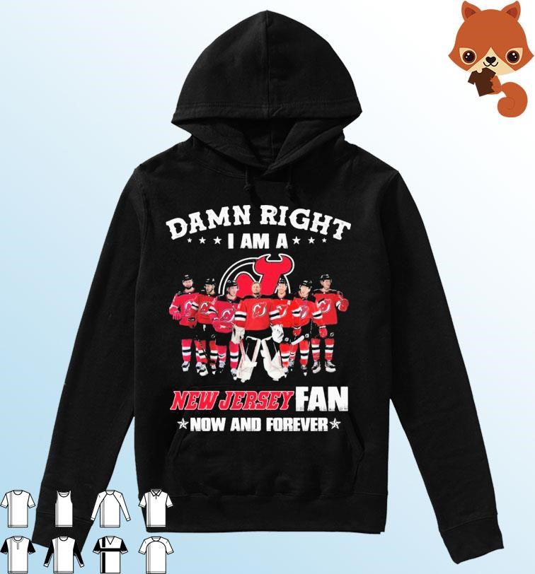 Damn Right I Am A New Jersey Devils Fan Now And Forever 2023 Shirt Hoodie.jpg