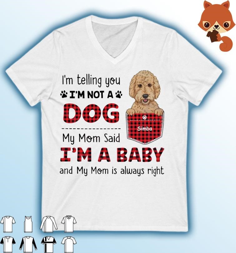 Dog Mom My Mom Said I’m A Baby Shirt