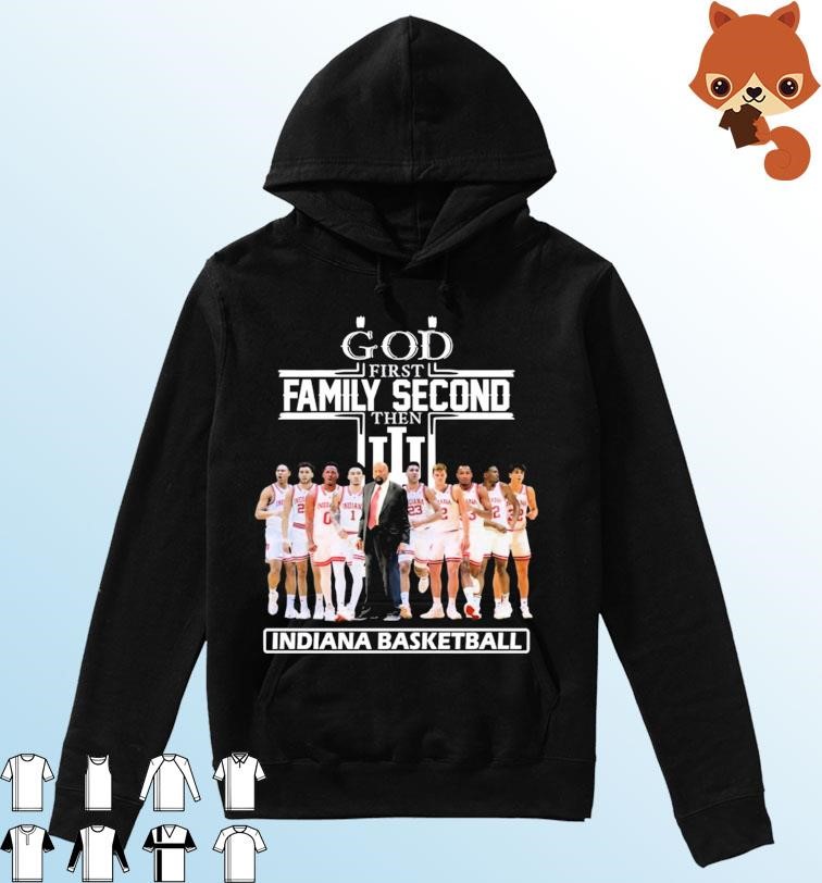 God Family Second First Then Indiana Basketball Team 2023 Shirt Hoodie.jpg