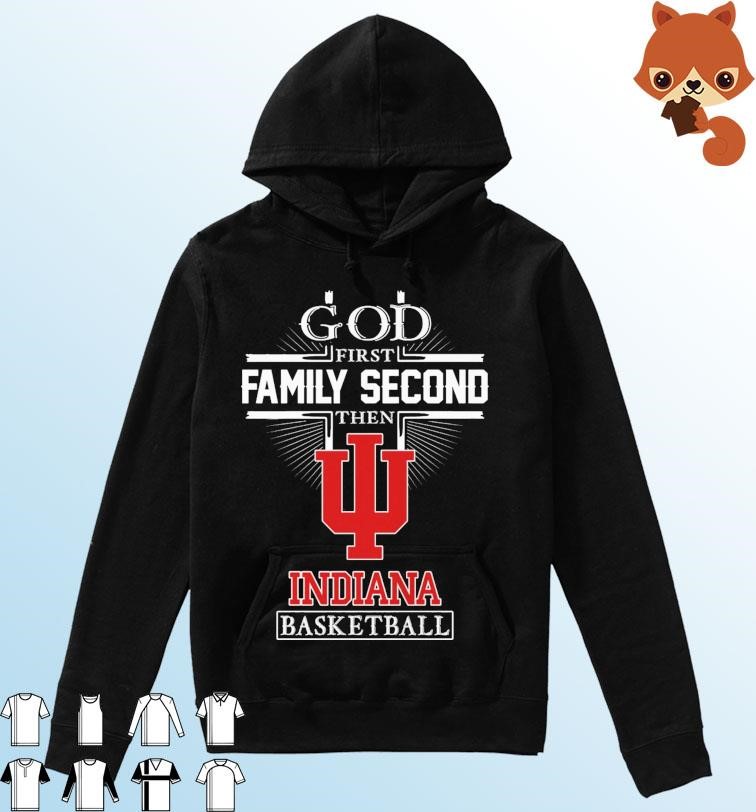 God Family Second First Then Indiana Men's Basketball 2023 Shirt Hoodie.jpg