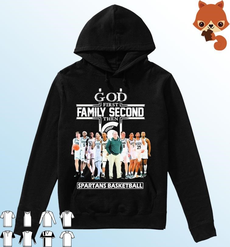 God Family Second First Then Michigan State Spartan Basketball 2023 Shirt Hoodie.jpg