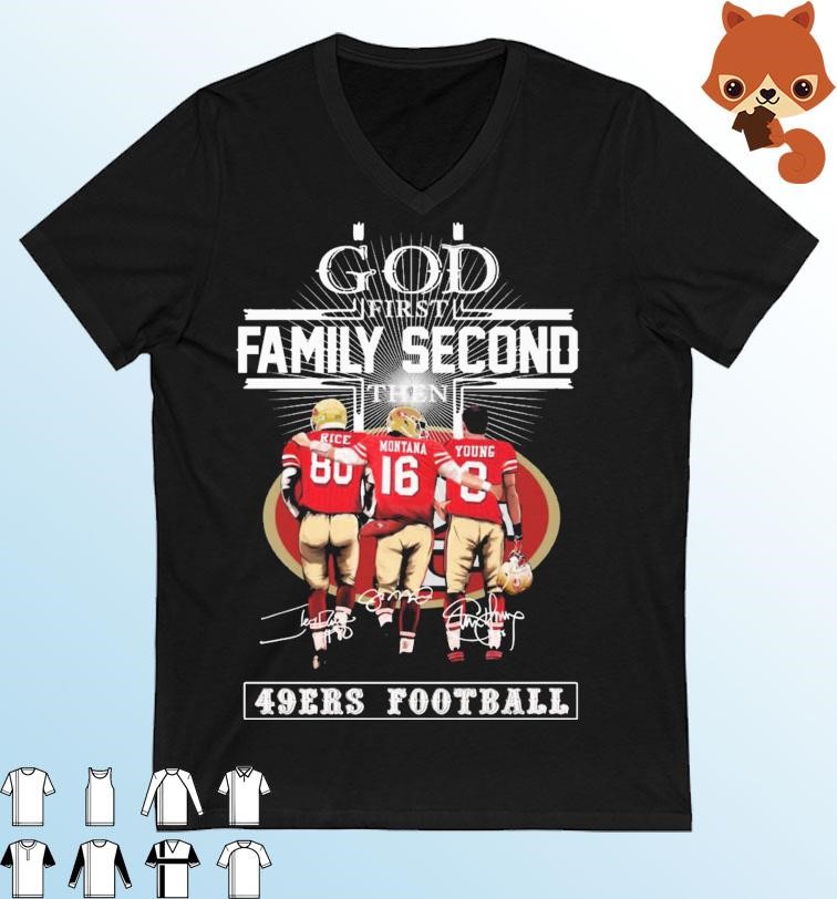 God Family Second First Then Rice Montana And Young 49ers Football 2023 Signatures Shirt