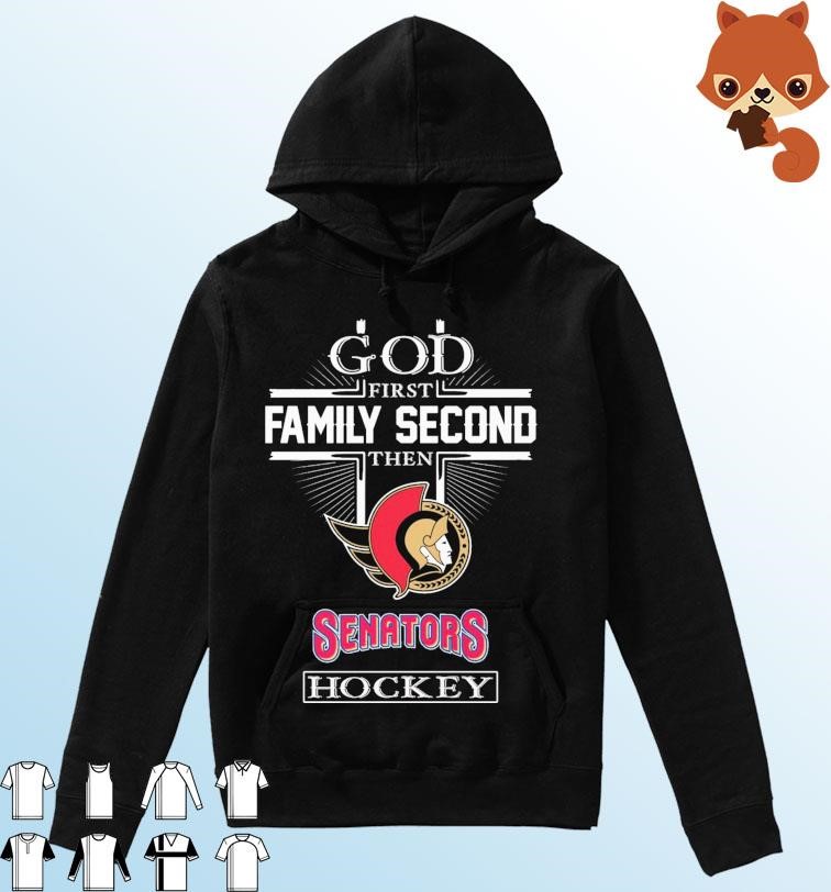 God Family Second First Then Senators Hockey Shirt Hoodie.jpg