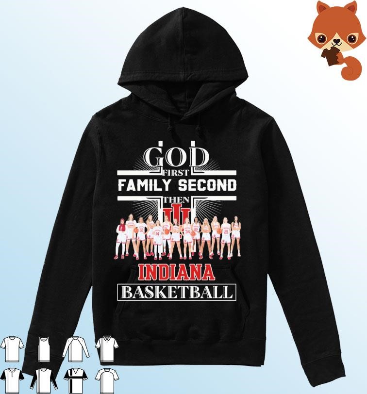 God First Family Second Then Indiana Women's Basketball Team Shirt Hoodie.jpg