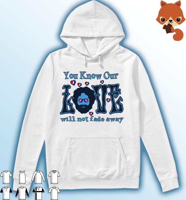 Grateful Dead You Know Our Love Will Not Fade Away Shirt Hoodie.jpg