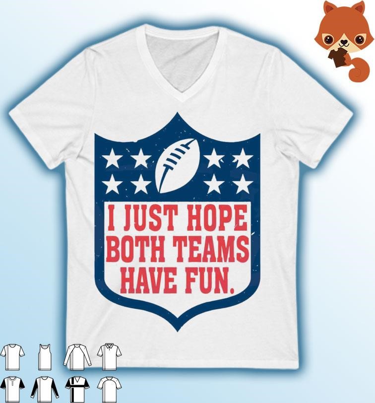 I Just Hope Both Teams Have Fun Shirt