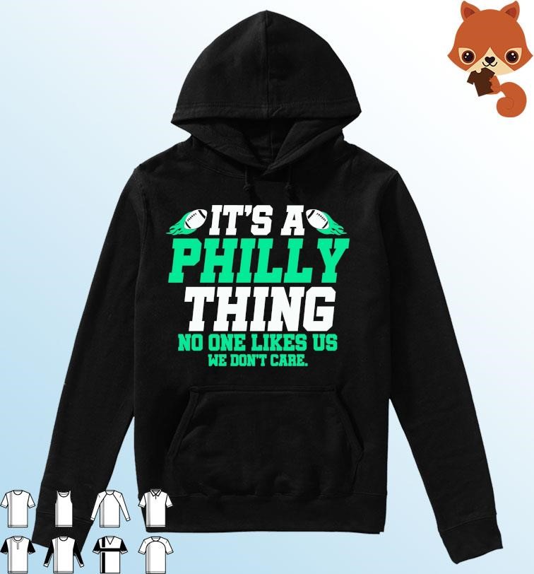 It’s A Philly Thing No One Likes Us We Don’t Care Shirt Hoodie.jpg