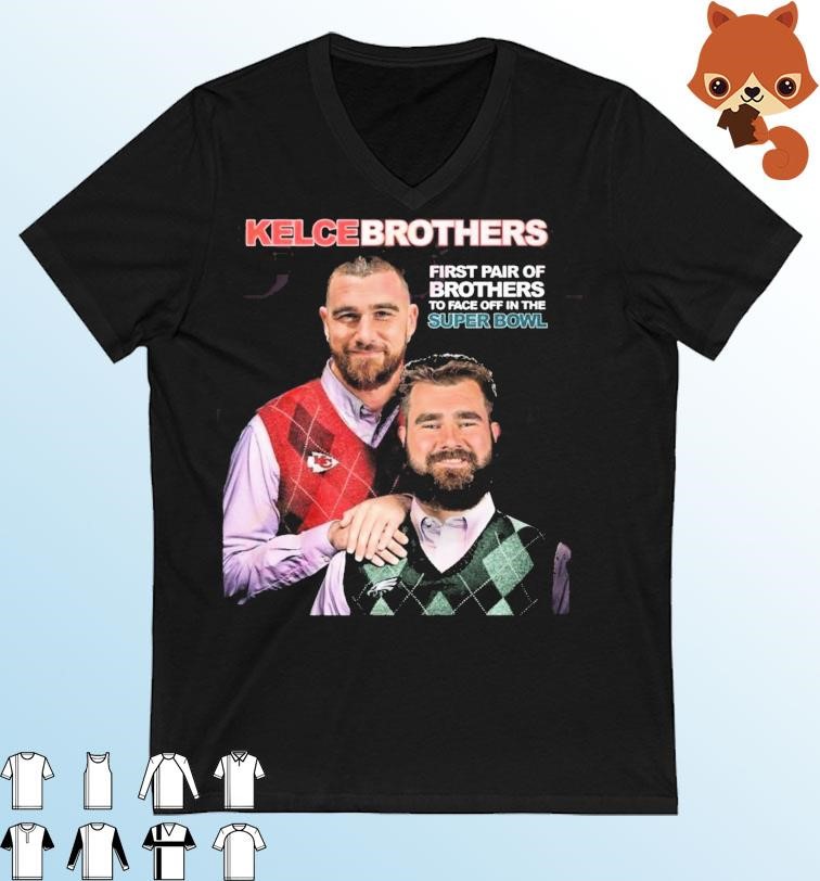 Jason and Travis Kelce Kelce Brothers First Pair Of Brothers To Face Off In The Super Bowl Shirt