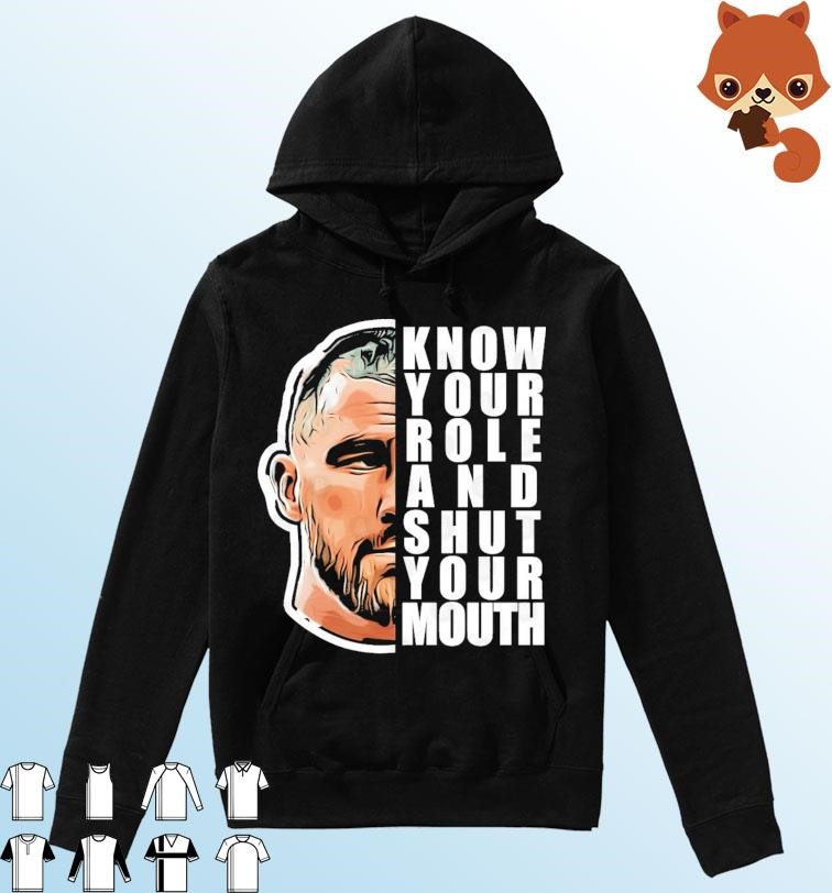 Know Your Role And Shut Your Mouth Kelce's Quote Hoodie.jpg