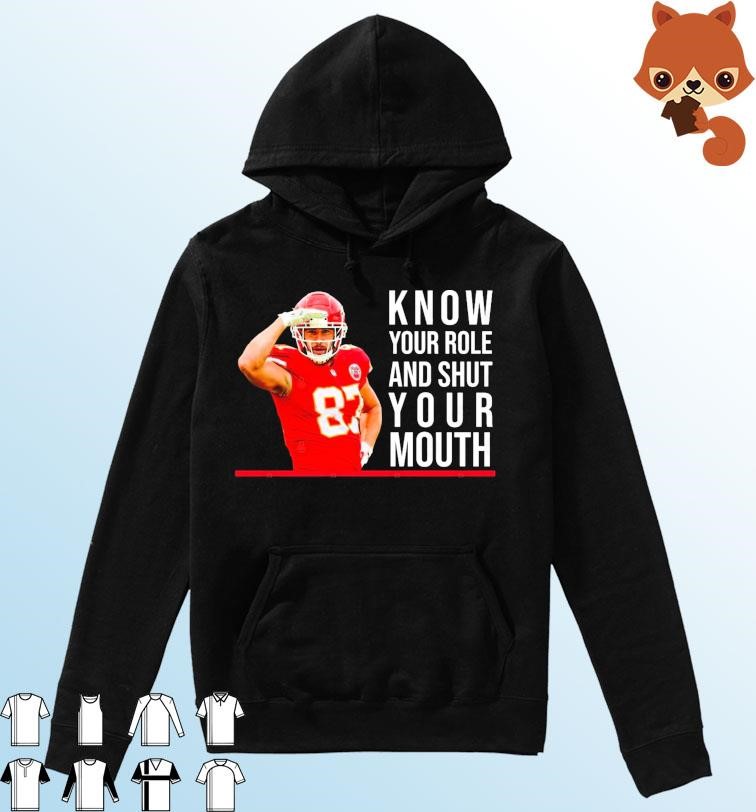 Know Your Role And Shut Your Mouth T-Shirt Travis Kelce Super Bowl Hoodie.jpg
