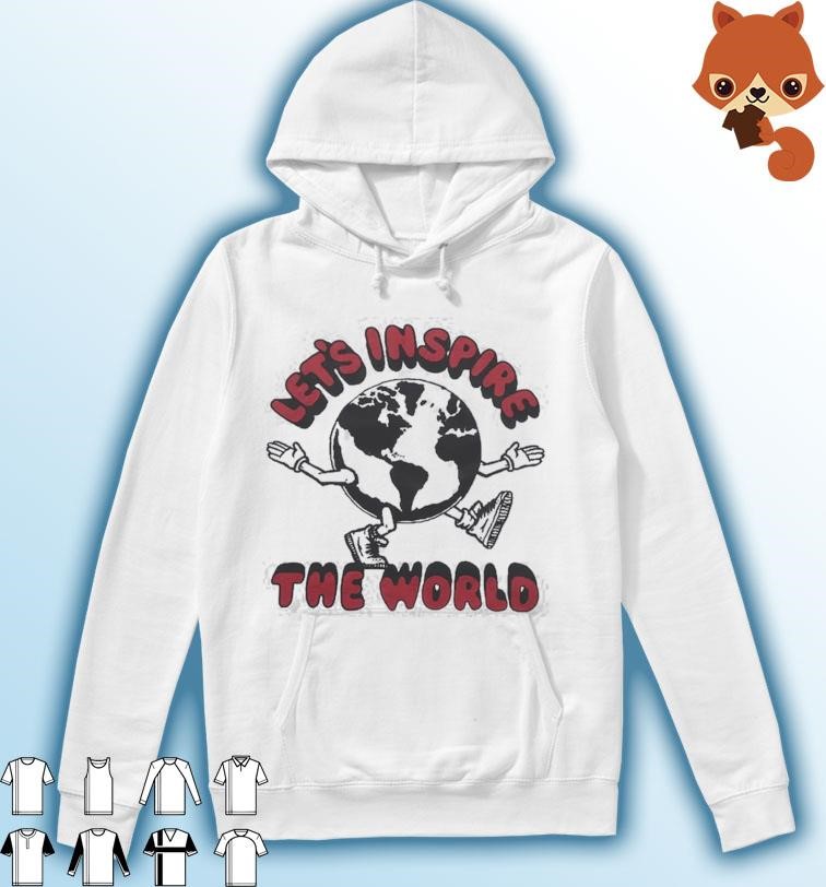 Let's Inspire The World shirt Hoodie.jpg