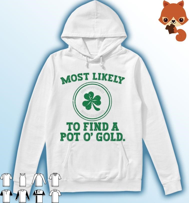 Most Likely To Find A Pot O' Gold Funny St Patricks Day Hoodie.jpg
