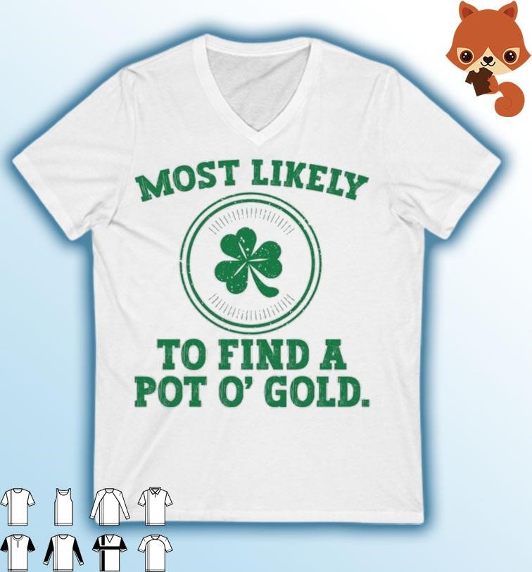 Most Likely To Find A Pot O' Gold Funny St Patricks Day T-Shirt