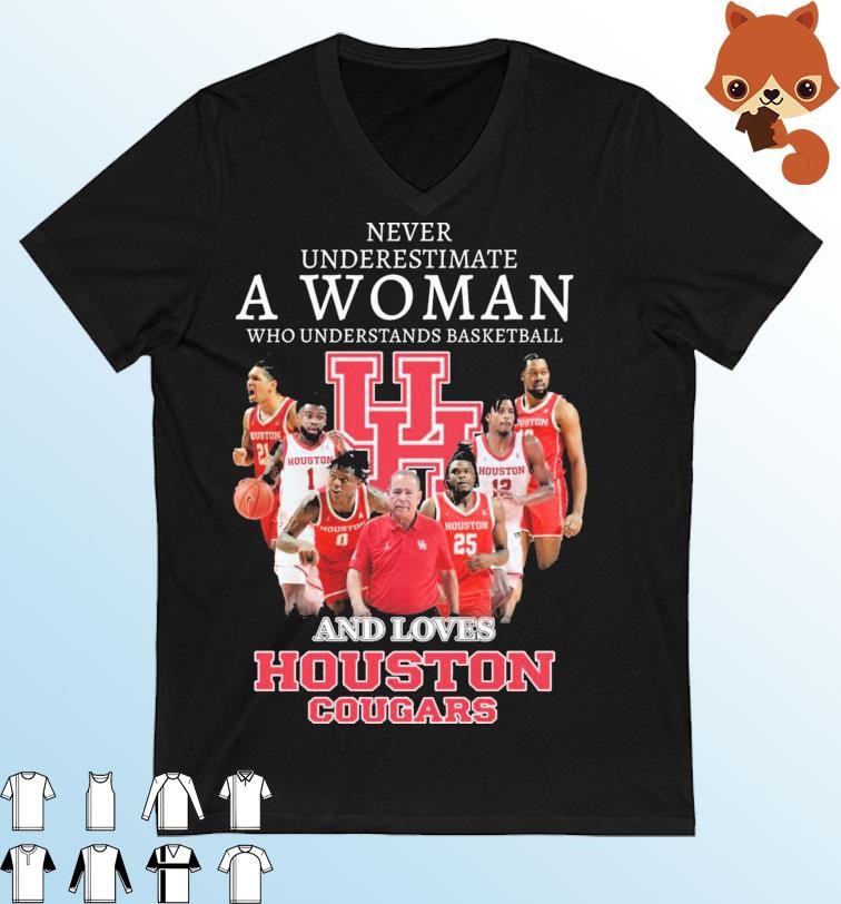 Never Underestimate A Woman Who Understands Basketball And Loves Houston Cougars Shirt