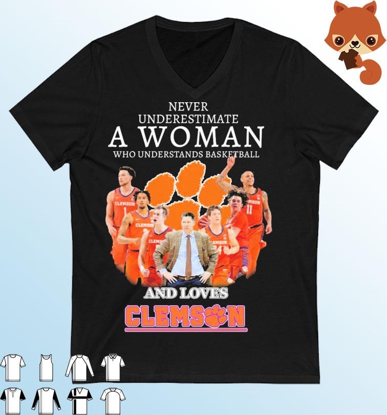 Never Underestimate A Woman Who Understands Basketball And Loves The Clemson Men's Basketball Shirt