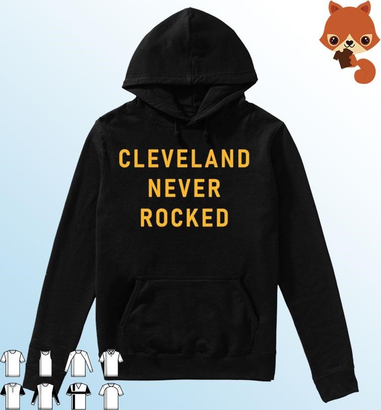 Official Cleveland Never Rocked Shirt Hoodie.jpg