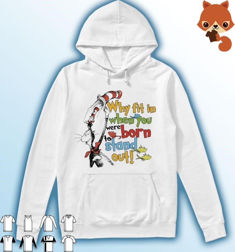 Official Dr Seuss Why Fit In When You Were Born To Stand Out Shirt Hoodie.jpg