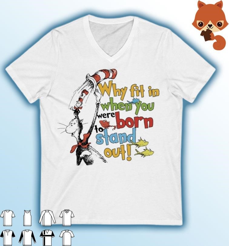 Official Dr Seuss Why Fit In When You Were Born To Stand Out Shirt