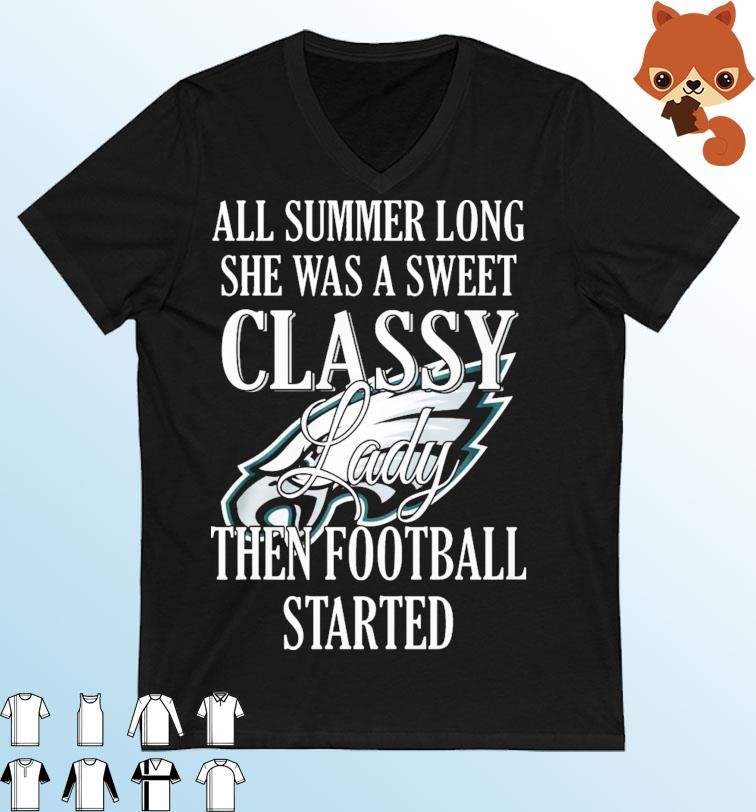 Philadelphia Eagles All Summer Long She A Sweet Classy Lady The Football Started Shirt