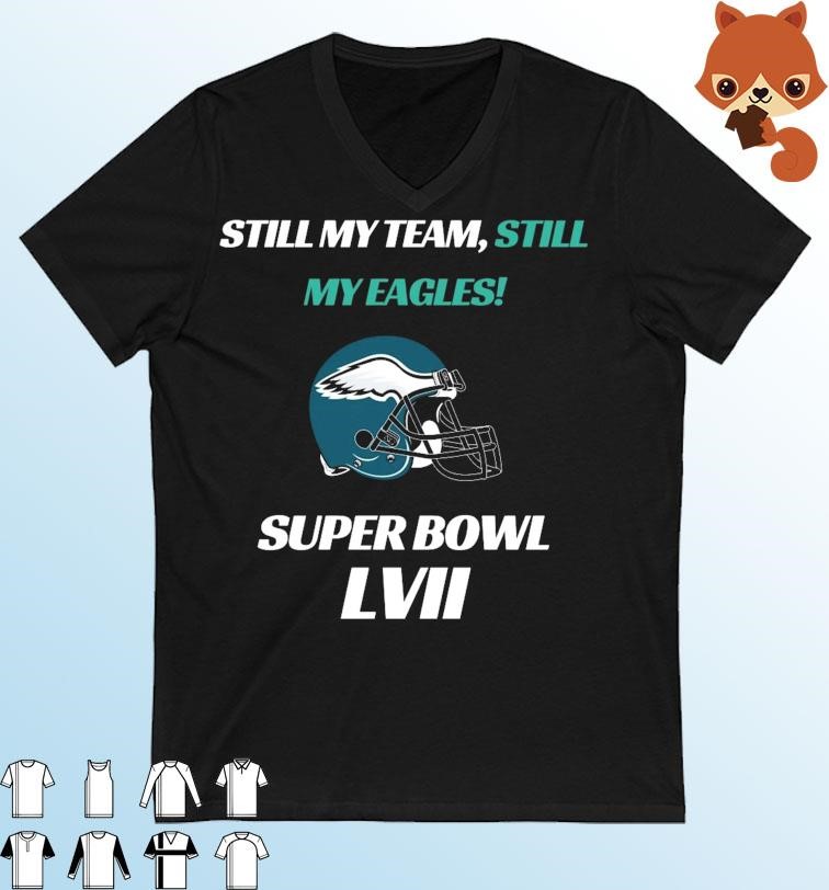 Philadelphia Eagles Still My Team, Still My Eagles Super Bowl LVII Shirt