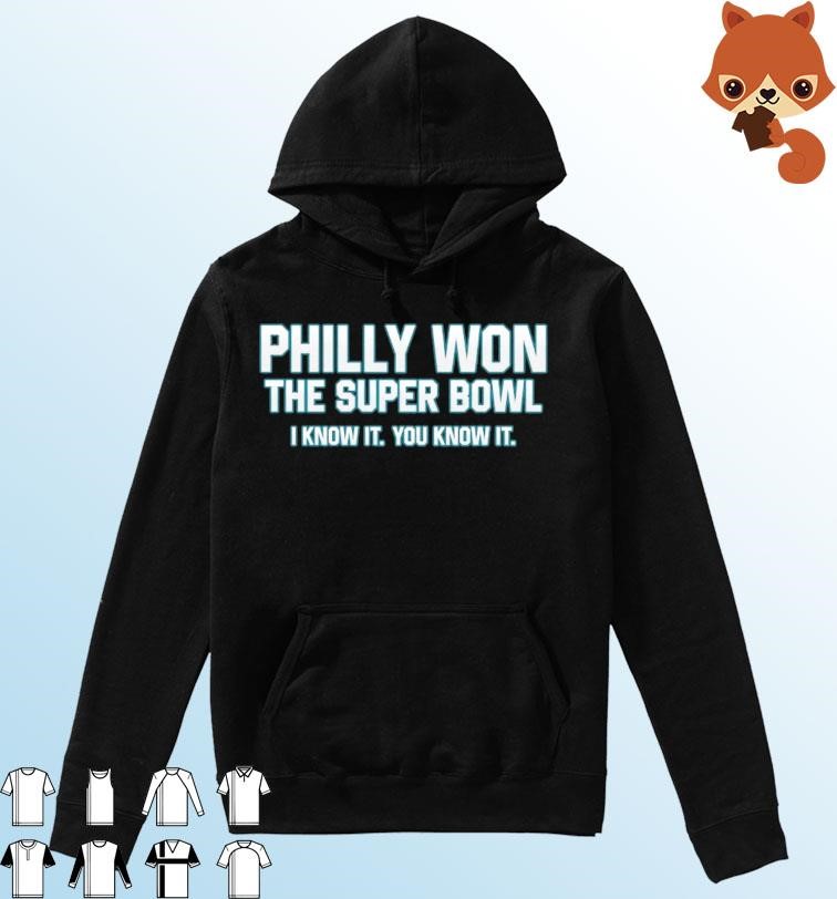 Philly Won The Super Bowl I Know It You Know It Shirt Hoodie.jpg