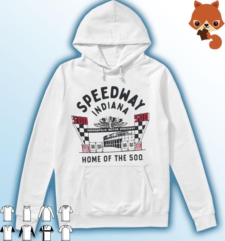 Speedway Indiana Home Of The 500 Shirt Hoodie.jpg