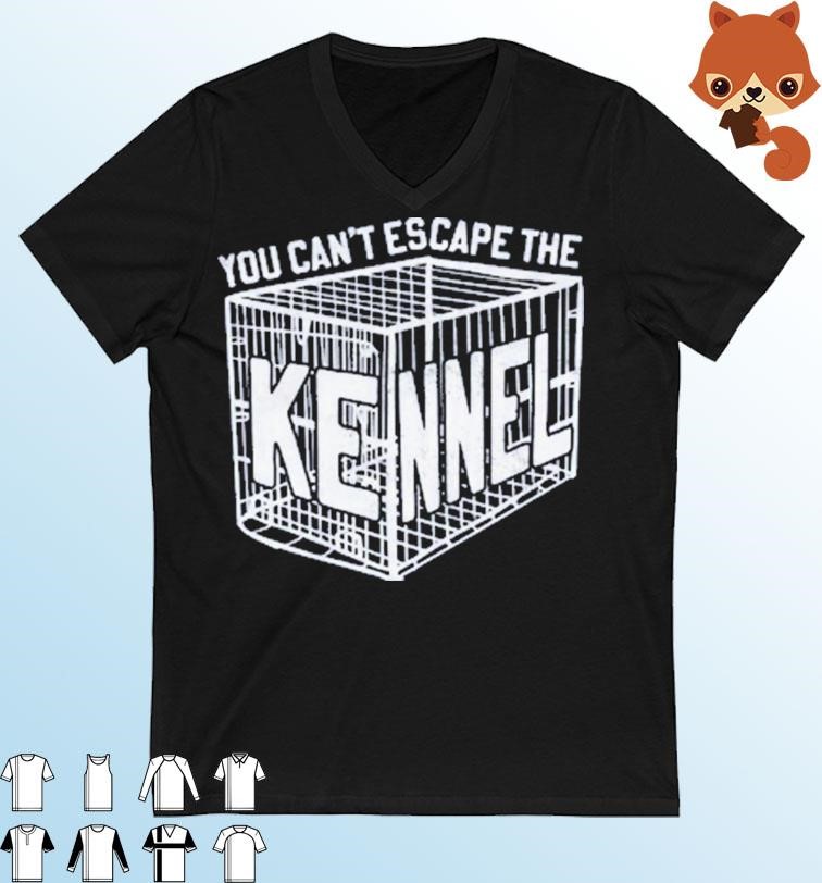 You Can't Escape The Kennel Shirt