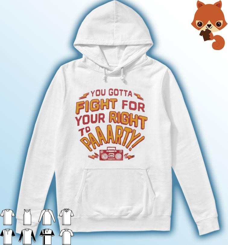 You Gotta Fight for Your Right to Party Kansas City chiefs Shirt Hoodie.jpg
