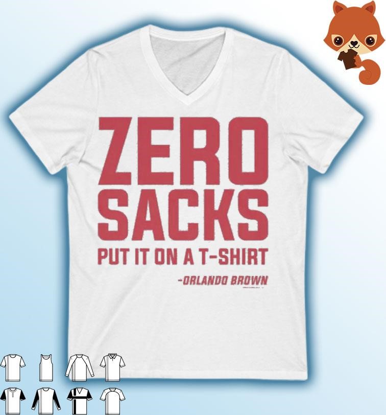 Zero Sacks Put It On A Fucking Shirt Orlando Brown