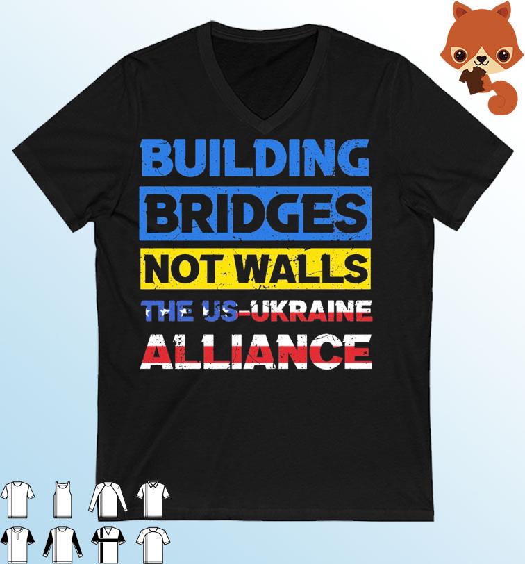 Building Bridges Not Walls The US-Ukraine Alliance Shirt