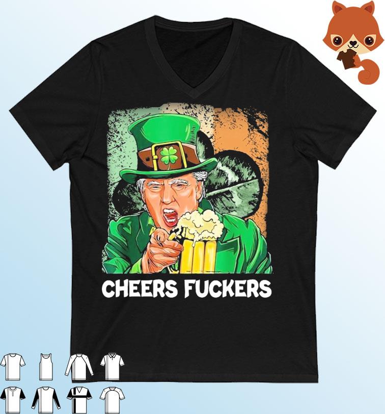 Cheers Fuckers Funny Trump Irish Flag St Patrick's day Beer Drinking T-Shirt