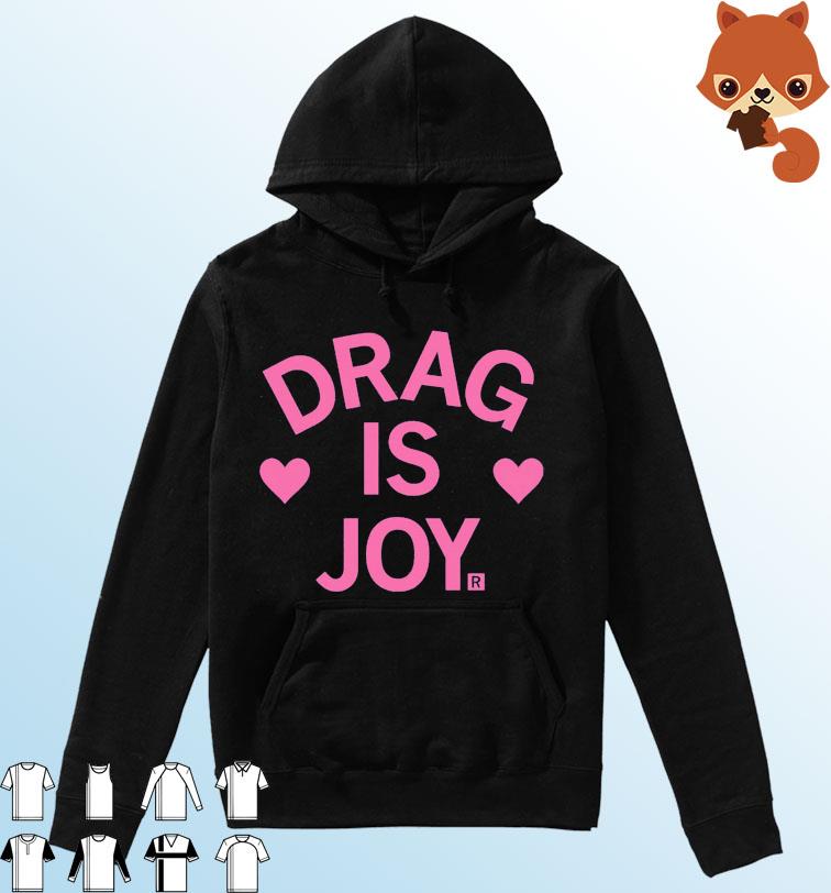 Drag Is Joy Shirt Hoodie